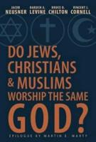 Do Jews, Christians, & Muslims Worship the Same God?