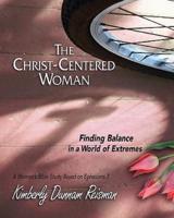 The Christ-Centered Woman - Women's Bible Study Participant Book