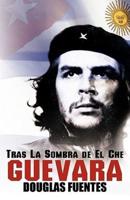Tras La Sombra de El Che Guevara