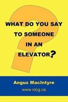 What Do You Say to Someone in an Elevator?