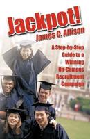Jackpot!: A Step-By-Step Guide to a Winning On-Campus Recruitment Campaign