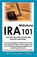 IRA Misfortune 101: Learn the Best Kept Secrets in the Financial World Today!
