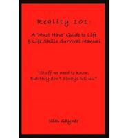 Reality 101: a 'must Have' Guide to Life & Life Skills Survival Manual