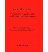 Reality 101: a 'must Have' Guide to Life & Life Skills Survival Manual