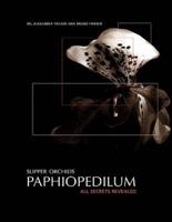Slipper Orchids, Paphiopedilum: All Secrets Revealed