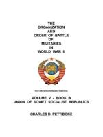 The Organization and Order of Battle of Militaries in World War II: Volume V - Book B Union of Soviet Socialist Republics