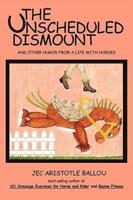 The Unscheduled Dismount: And Other Humor from a Life with Horses