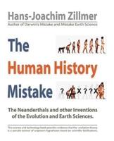 The Human History Mistake: The Neanderthals and Other Inventions of the Evolution and Earth Sciences