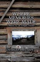 Where Memories Were Made: Stories by an Oregon Hunter