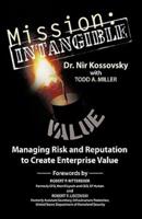 Mission: Intangible: Managing Risk and Reputation to Create Enterprise Value