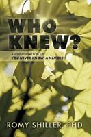 Who Knew?: A Continuation of You Never Know: A Memoir