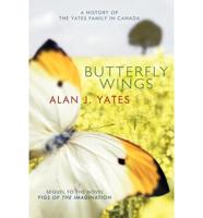 Butterfly Wings: A History of the Yates Family in Canada and a Sequel to the Novel "Figs of the Imagination."