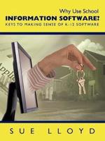 Why Use School Information Software?: Keys to Making Sense of K-12 Software