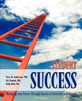 Student Success: Managing Your Future Through Success at University and Beyond