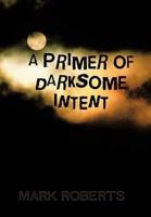 A Primer of Darksome Intent