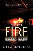 When the Fire Goes Out: A Journey to the Spirit World