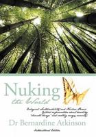 Nuking the World: Ecological Sustainability and Nuclear Power: Critical Information about Arresting Climate Change and Creating Energy S