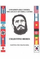 Unpardonable Crimes: The Legacy of Fidel Castro: Untold Tales of the Cuban Revolution