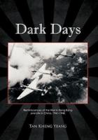 Dark Days: Reminiscences of the War in Hong Kong and Life in China, 1941-1945