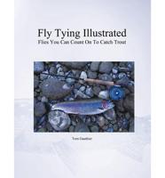 Fly Tying Illustrated: Flies You Can Count on to Catch Trout