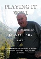 Playing It Well: The Life and Times of Jack O'Leary Part I