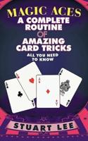Magic Aces: A Complete Routine of Amazing Card Tricks