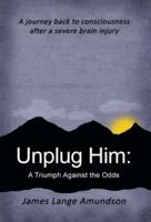 Unplug Him:: A Triumph Against the Odds