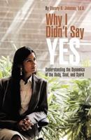 Why I Didn't Say Yes: Understanding the Dynamics of the Body, Soul, and Spirit