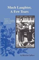 Much Laughter, a Few Tears: Memoirs of a Woman's Friendship with Betty MacDonald and Her Family