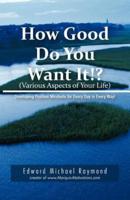 How Good Do You Want It?: Developing Positive Mindsets for Every Day in Every Way