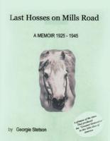 Last Hosses on Mills Road: A Memoir (1925 -1945)