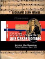Biografia del Maestro Luis Casas Romero: Biografia de Un Mamb . Creador de La Criolla Cubana y Precursor de La Radio En Cuba
