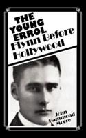 The Young Errol: Flynn Before Hollywood