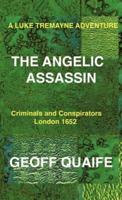 A Luke Tremayne Adventure the Angelic Assassin: Criminals and Conspirators London 1652