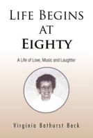 Life Begins at Eighty: A Life of Love, Music and Laughter