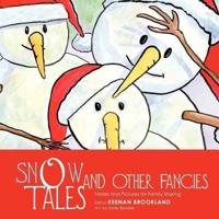 Snow Tales and Other Fancies: Stories and Pictures for Family Sharing
