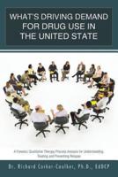 What's Driving Demand for Drug Use in the United State: A Forensic Qualitative Therapy Process Analysis for Understanding, Treating and Preventing Rel