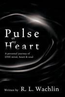 Pulse of My Heart: A Personal Journey of One Mind, Heart & Soul