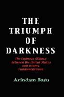 The Triumph of Darkness: The Ominous Alliance Between the United States and Islamic Fundamentalism