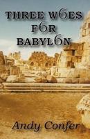 Three Woes for Babylon