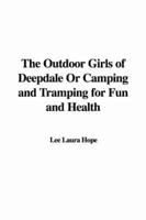 The Outdoor Girls of Deepdale Or Camping and Tramping for Fun and Health