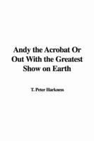 Andy the Acrobat Or Out With the Greatest Show on Earth