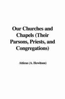 Our Churches and Chapels (Their Parsons, Priests, and Congregations)