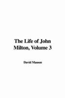 The Life of John Milton, Volume 3