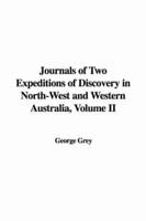 Journals of Two Expeditions of Discovery in North-West and Western Australia, Volume II