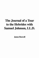 The Journal of a Tour to the Hebrides With Samuel Johnson, LL.D