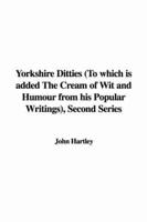 Yorkshire Ditties (To Which Is Added The Cream of Wit and Humour from His Popular Writings), Second Series