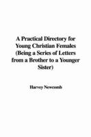 A Practical Directory for Young Christian Females (Being a Series of Letters from a Brother to a Younger Sister)