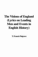 The Visions of England (Lyrics on Leading Men and Events in English History)