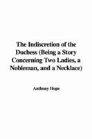 The Indiscretion of the Duchess (Being a Story Concerning Two Ladies, a Nobleman, and a Necklace)
